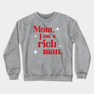 Mom, I am a rich man Crewneck Sweatshirt